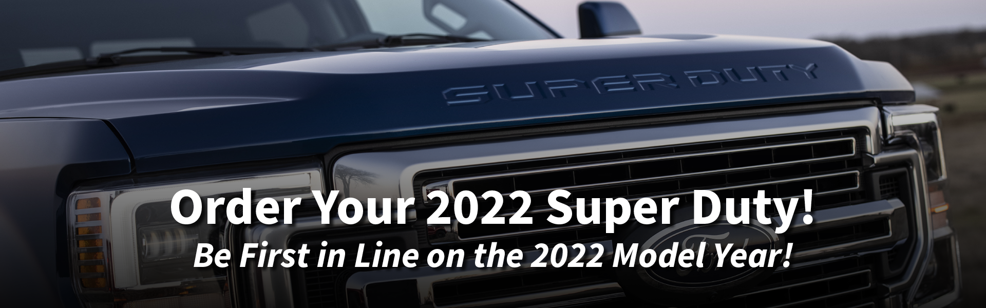 Be first in line with your 2022 Super Duty Order